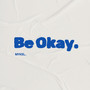 Be Okay.