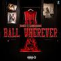 Ball Where Ever (feat. LankBlessed) [Explicit]