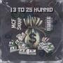 13 to 25 Hunnid (Explicit)