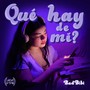 Qué hay de mí?