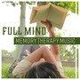 Full Mind – Memory Therapy Music: Mnemonic Training, Reading & Learning, Improve Study Skills, Manage Distractions