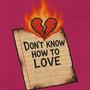 Dont Know How To Love (Explicit)