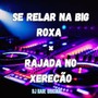 SE RELAR NA BIG ROXA × RAJADA NO XERECÃO (Explicit)