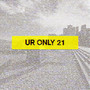 ur only 21 (Explicit)