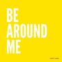 Be Around Me (Explicit)