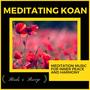 Meditating Koan - Meditation Music For Inner Peace And Harmony