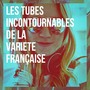 Les tubes incontournables de la variété française