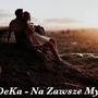 DeKa- Na Zawsze my