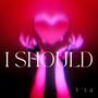 I Should (Explicit)