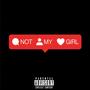 Not My Girl (Explicit)