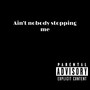 Ain't nobody stopping me (Explicit)