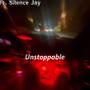 Unstoppable (feat. Silence Jay) [Explicit]