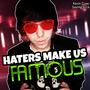 HATERS MAKE US FAMOUS (Explicit)