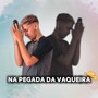 Na Pegada Da Vaqueira (Explicit)