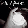 Bad Habits (Explicit)