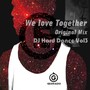 We Love Together（Original Mix）DJ Hard Dance