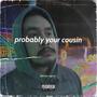 Probably Your Cousin (Explicit)