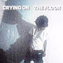 Crying On The Floor (Explicit)