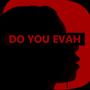 Do You Evah (feat. Francis B & Marah)