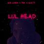 Lul Head (feat. TDH & A.S.H TJ) [Explicit]