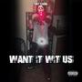 Want It Wit Us (Explicit)