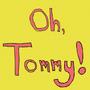 Oh, Tommy!