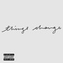 Things Change (Explicit)