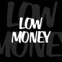 Low Money