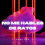 No Me Hables de Ratos (Explicit)