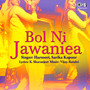 Bol Ni Jawaniea