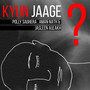 Kyun Jaage