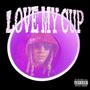 Love My Cup (Explicit)