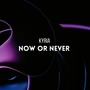 Now or Never