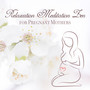 Relaxation Meditation Zen for Pregnant Mothers