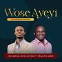 Wose Ayeyi Ft Francis Amo (Explicit)