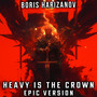 Heavy Is the Crown (EPIC VERSION)