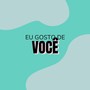 Eu Gosto de Você (Explicit)