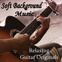 Soft Background Music - Relaxing Guitar Originals