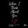 When I Think About You (feat. Antj Music) [Explicit]