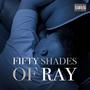 Fifty Shades Of Ray (Explicit)
