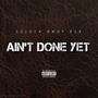 Ain't done yet (Explicit)