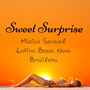 Sweet Surprise - Música Sensual Latina Bossa Nova Brasileña con Sonidos Jazz Samba Lounge Chillout