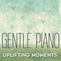 Gentle Piano: Uplifting Moments