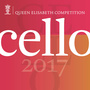 Queen Elisabeth Competition: Cello 2017 (Live)