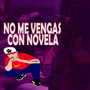 No Me Vengas Con Novela (Explicit)