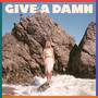 Give A Damn (Explicit)