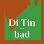 Di Tin Don Bad