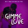 Gimme Love (feat. Koomz, Dxr Forreal & BG. Tyrese) [Explicit]