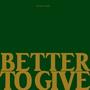 Better To Give