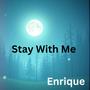 Stay With Me (feat. enriqueofficial1)